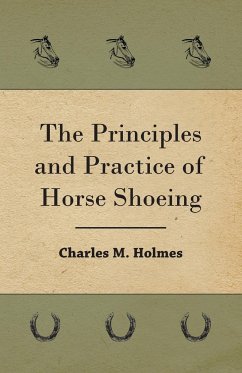 The Principles And Practice Of Horse Shoeing - Holmes, Charles M.