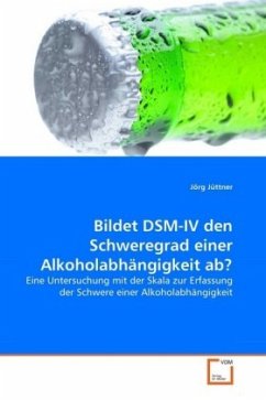 Bildet DSM-IV den Schweregrad einer Alkoholabhängigkeit ab? - Jüttner, Jörg