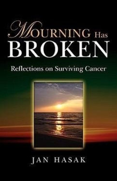 Mourning Has Broken: Reflections on Surviving Cancer - Hasak, Jan