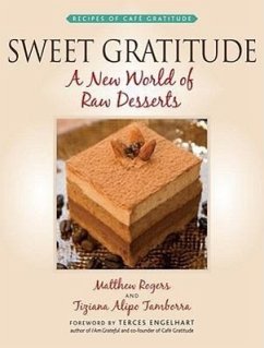 Sweet Gratitude: A New World of Raw Desserts - Rogers, Matthew; Tamborra, Tiziana Alipo