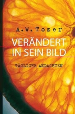 Verändert in Sein Bild - Tozer, A. W. (Aiden Wilson)