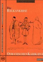 Die Balkankrise in der osmanischen Karikatur - Heinzelmann, Tobias