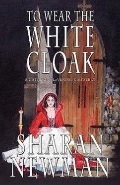 To Wear the White Cloak: A Catherine LeVendeur Mystery - Newman, Sharan