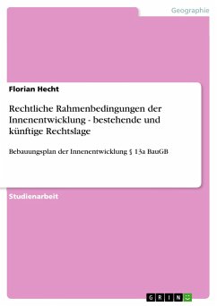 Rechtliche Rahmenbedingungen der Innenentwicklung - bestehende und künftige Rechtslage - Hecht, Florian