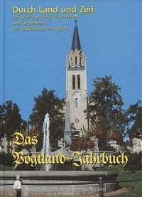 Durch Land und Zeit. Das Vogtland Jahrbuch. Ein Streifzug durch Geschichte... / Durch Land und Zeit