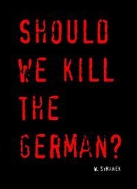 Should we kill the German? - Symanek, Werner