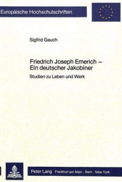 Friedrich Joseph Emerich - Ein deutscher Jakobiner - Gauch, Sigfrid