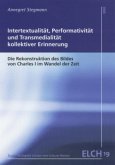 Intertextualität, Performativität und Transmedialität kollektiver Erinnerung Intertextualität, Performativität und Transmedialität kollektiver Erinnerung
