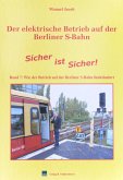 Der elektrische Betrieb auf der Berliner S-Bahn / Band 7, Sicher ist Sicher - Wie der Betrieb auf der Berliner S-Bahn funktioniert / Der elektrische Betrieb auf der Berliner S-Bahn BD 7
