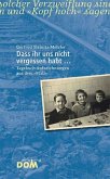 Dass ihr uns nicht vergessen habt Dass ihr uns nicht vergessen habt