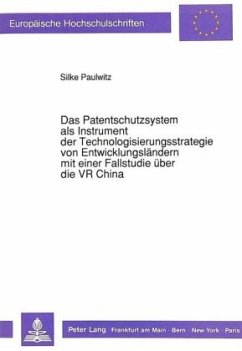 Das Patentschutzsystem als Instrument der Technologisierungsstrategie von Entwicklungsländern mit einer Fallstudie über - Paulwitz, Silke