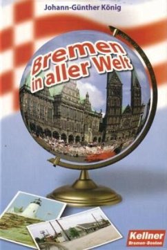 Bremen in aller Welt - König, Johann-Günther