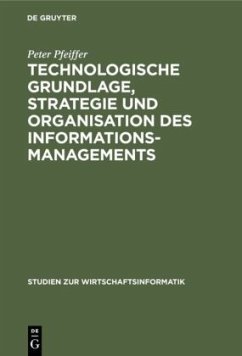 Technologische Grundlage, Strategie und Organisation des Informationsmanagements - Pfeiffer, Peter