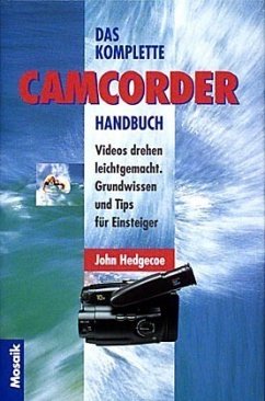 Das komplette Camcorder-Handbuch - Hedgecoe, John
