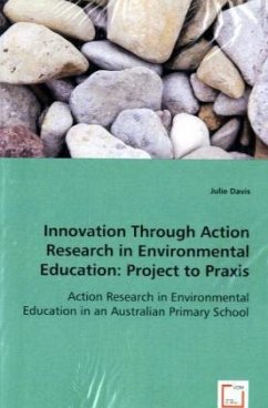 Innovation Through Action Research in Environmental Education: Project to Praxis - Davis, Julie