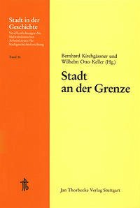 Stadt an der Grenze - Kirchgässner, Bernhard / Keller, Wilhelm O (Hgg.)