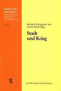 Stadt und Krieg - Kirchgässner, Bernhard / Scholz, Günter (Hgg.)