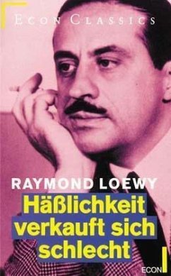 Häßlichkeit verkauft sich schlecht - Loewy, Raymond