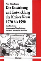 Cover Die Entstehung und Entwicklung des Kreises Neuss 1970 bis 1990