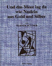 Und das Meer lag da wie Nudeln aus Gold und Silber - Büttner, Werner