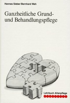 Ganzheitliche Grundpflege und Behandlungspflege - Sieber, Hannes; Weh, Bernhard