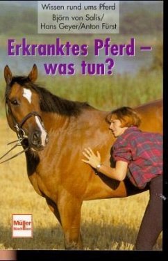 Erkranktes Pferd, was tun? - Salis, Björn von; Geyer, Hans; Fürst, Anton