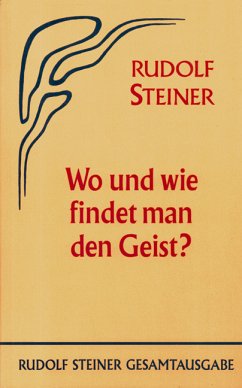 Wo und wie findet man den Geist? - Steiner, Rudolf