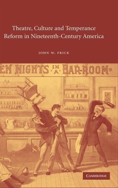 Theatre, Culture and Temperance Reform in Nineteenth-Century America - Frick, John W.