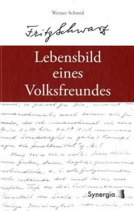 Fritz Schwarz - Das Lebensbild eines Volksfreundes Fritz Schwarz - Das Lebensbild eines Volksfreundes