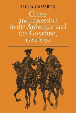 Crime and Repression in the Auvergne and the Guyenne, 1720-1790 - Cameron, Iain A.