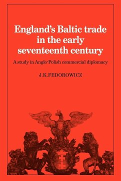 England's Baltic Trade in the Early Seventeenth Century - Fedorowicz, J. K.