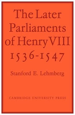 The Later Parliaments of Henry VIII - Lehmberg; Lehmberg, Stanford E.