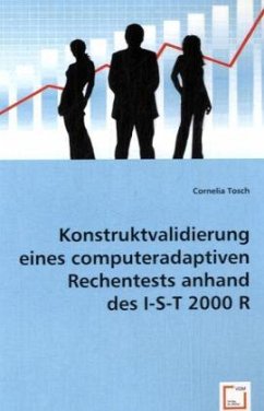 Konstruktvalidierung eines computeradaptiven Rechentests anhand des I-S-T 2000 R - Tosch, Cornelia