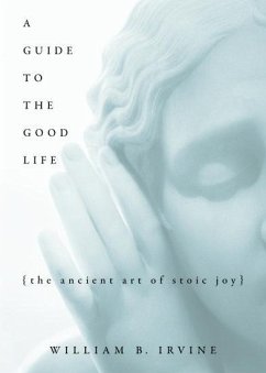 A Guide to the Good Life - Irvine, William B.