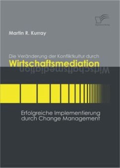 Die Veränderung der Konfliktkultur durch Wirtschaftsmediation - Kurray, Martin R.