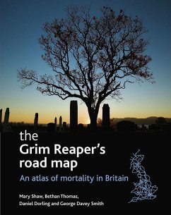 The Grim Reaper's Road Map: An Atlas of Mortality in Britain - Shaw, Mary; Thomas, Bethan; Davey Smith, George