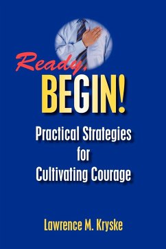 Ready, Begin! Practical Strategies for Cultivating Courage - Kryske, Lawrence M.