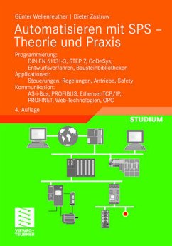 Automatisieren mit SPS : Theorie und Praxis ; Programmierung: DIN EN 61131-3, STEP7, CoDeSys, Entwurfsverfahren, Bausteinbibliotheken ; Applikationen: Steuerungen, Regelungen, Antriebe, Safety ; Kommunikation: AS-i-Bus, PROFIBUS, Ethernet-TCP/IP, PROFINET, Web-Technologien, OPC / Günter Wellenreuther ; Dieter Zastrow / Studium - Wellenreuther, Günter und Dieter Zastrow