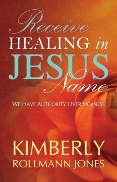 Receive Healing in Jesus Name - Rollman, Kimberly