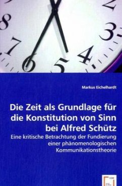 Die Zeit als Grundlage für die Konstitution von Sinn bei Alfred Schütz - Eichelhardt, Markus