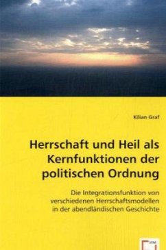 Herrschaft und Heil als Kernfunktionen der politischen Ordnung - Graf, Kilian