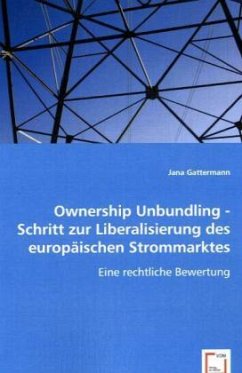 Ownership Unbundling - Schritt zur Liberalisierung des europäischen Strommarktes - Gattermann, Jana