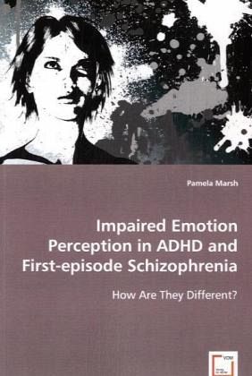 Impaired Emotion Perception in ADHD and First-episode Schizophrenia Impaired Emotion Perception in ADHD and First-episode Schizophrenia