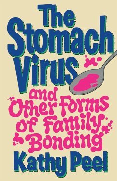 The Stomach Virus and Other Forms of Family Bonding - Peel, Kathy