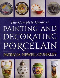 Complete Guide to Painting and Decorating Porcelain - Newell-Dunkley, Patricia