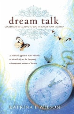 Dream Talk: Could God Be Talking to You Through Your Dreams? a Balanced Biblical and Scientific Approach to the Frequently Misunde - Wilson, Katrina J.