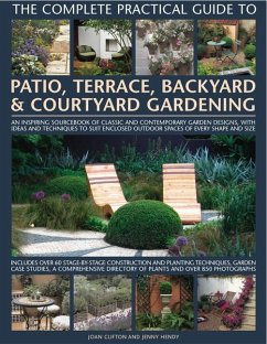 The Complete Practical Guide to Patio, Terrace, Backyard & Courtyard Gardening - Clifton, Joan; Hendy, Jenny