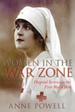 Women in the War Zone: Hospital Service in the First World War - Powell, Anne