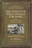 The Pursuit of Wild Animals for Sport: The Manual of British Rural Sports: Comprising Shooting, Hunting, Coursing & Fishing