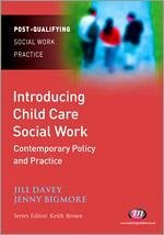 Introducing Child Care Social Work: Contemporary Policy and Practice - Davey, Jill; Bigmore, Jennifer